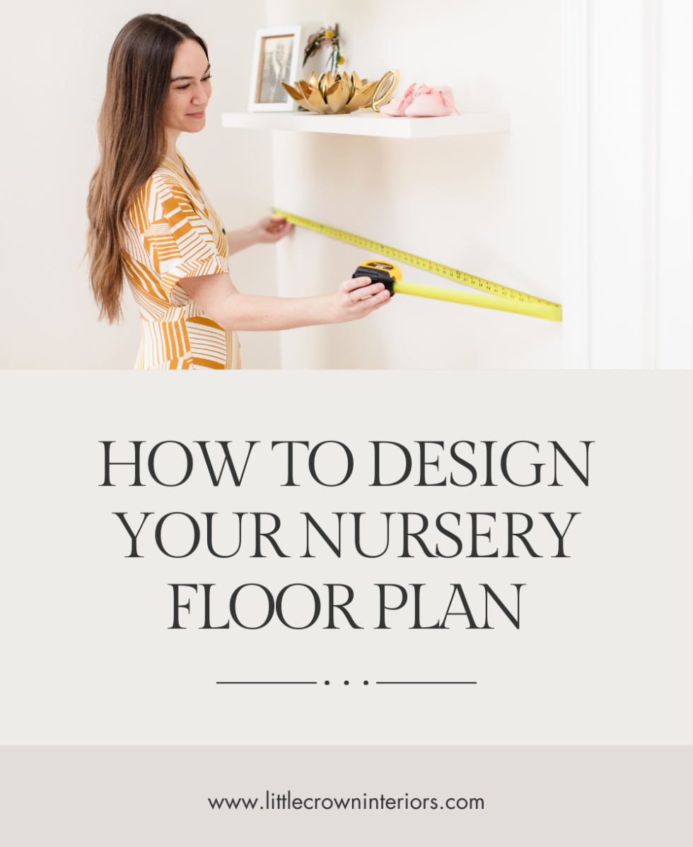 How to Design Your Nursery Floor Plan - Little Crown Interiors