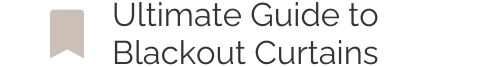 The Ultimate Guide to Blackout Curtains